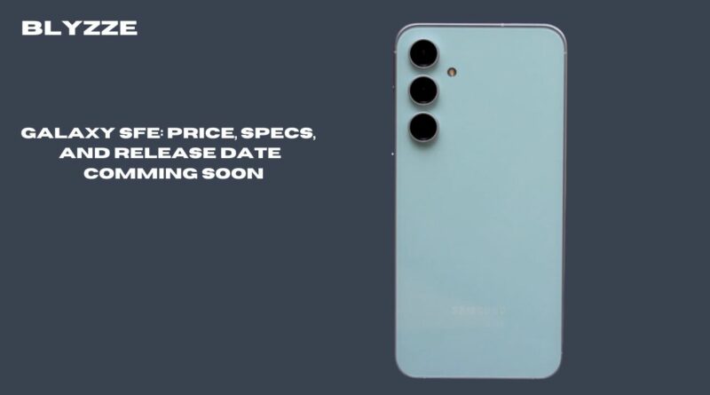 Galaxy SFE: Price, Specs, and Release Date | Comming Soon